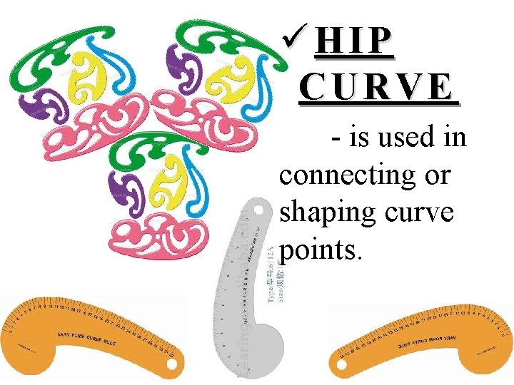 üHIP CURVE - is used in connecting or shaping curve points. 