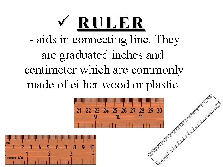 ü RULER - aids in connecting line. They are graduated inches and centimeter which