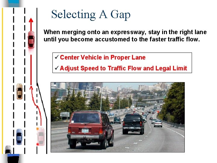 Selecting A Gap When merging onto an expressway, stay in the right lane until Selecting A Gap When merging onto an expressway, stay in the right lane until