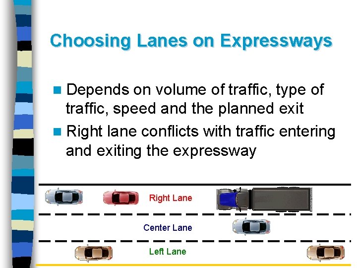 Choosing Lanes on Expressways n Depends on volume of traffic, type of traffic, speed Choosing Lanes on Expressways n Depends on volume of traffic, type of traffic, speed