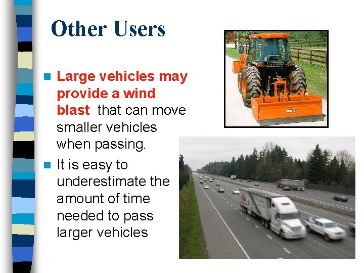 Other Users Large vehicles may provide a wind blast that can move smaller vehicles Other Users Large vehicles may provide a wind blast that can move smaller vehicles