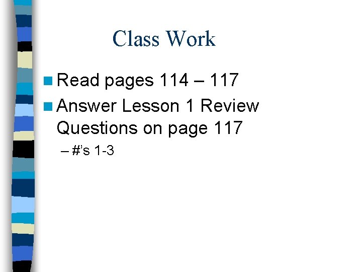 Class Work n Read pages 114 – 117 n Answer Lesson 1 Review Questions Class Work n Read pages 114 – 117 n Answer Lesson 1 Review Questions