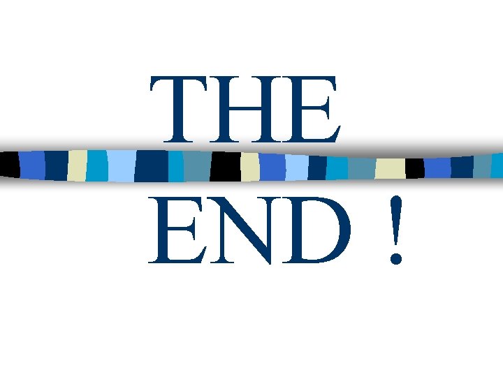 THE END ! THE END !