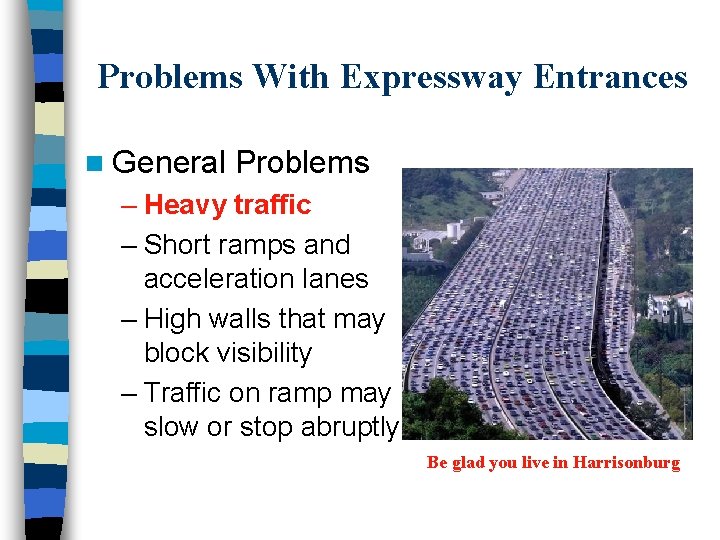 Problems With Expressway Entrances n General Problems – Heavy traffic – Short ramps and Problems With Expressway Entrances n General Problems – Heavy traffic – Short ramps and
