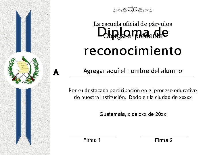 La escuela oficial de párvulos Diploma de Otorga el presente reconocimiento A Agregar aquí