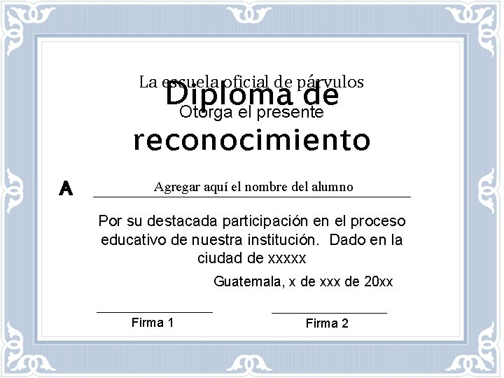 La escuela oficial de párvulos Diploma de Otorga el presente reconocimiento A Agregar aquí