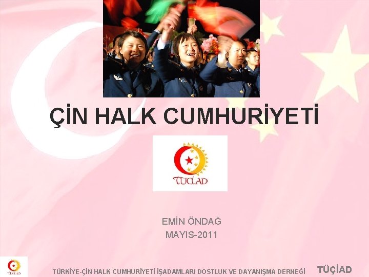 ÇİN HALK CUMHURİYETİ EMİN ÖNDAĞ MAYIS-2011 TÜRKİYE-ÇİN HALK CUMHURİYETİ İŞADAMLARI DOSTLUK VE DAYANIŞMA DERNEĞİ