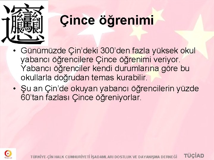 Çince öğrenimi • Günümüzde Çin’deki 300’den fazla yüksek okul yabancı öğrencilere Çince öğrenimi veriyor.