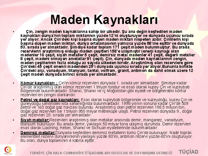 Maden Kaynakları • Çin, zengin maden kaynaklarına sahip bir ülkedir. Şu ana değin keşfedilen