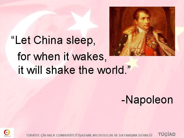 “Let China sleep, for when it wakes, it will shake the world. ” -Napoleon