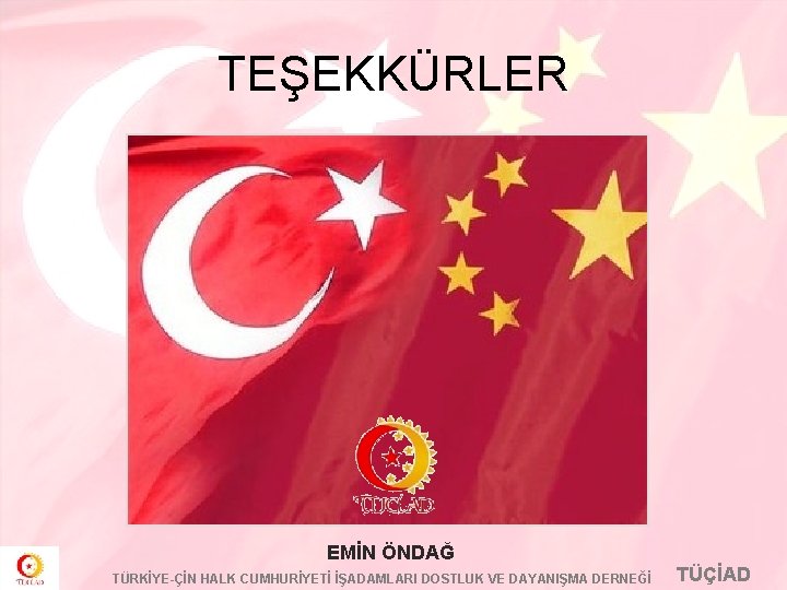 TEŞEKKÜRLER EMİN ÖNDAĞ TÜRKİYE-ÇİN HALK CUMHURİYETİ İŞADAMLARI DOSTLUK VE DAYANIŞMA DERNEĞİ TÜÇİAD 