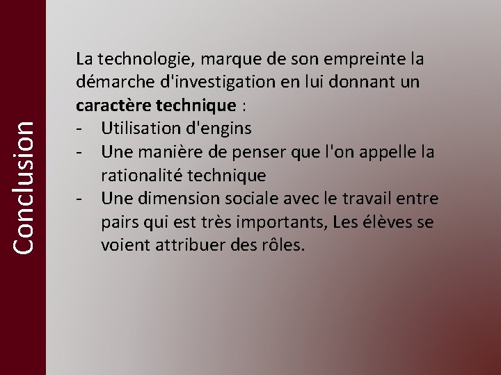 Conclusion La technologie, marque de son empreinte la démarche d'investigation en lui donnant un