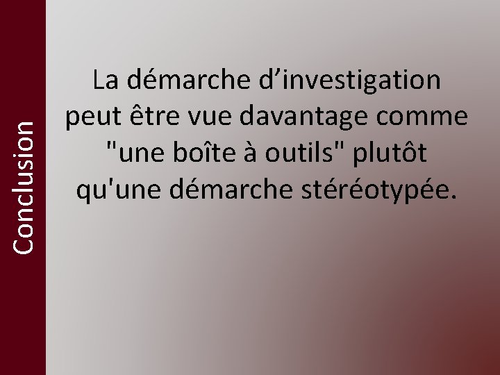 Conclusion La démarche d’investigation peut être vue davantage comme "une boîte à outils" plutôt