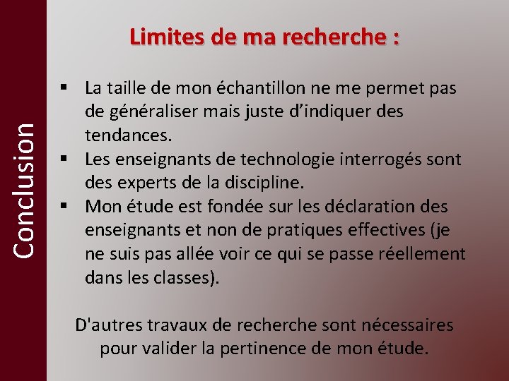 Conclusion Limites de ma recherche : § La taille de mon échantillon ne me