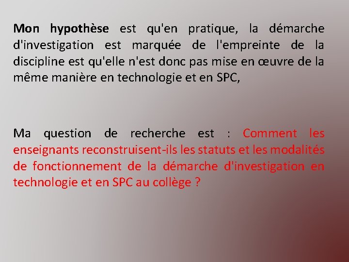 Mon hypothèse est qu'en pratique, la démarche d'investigation est marquée de l'empreinte de la