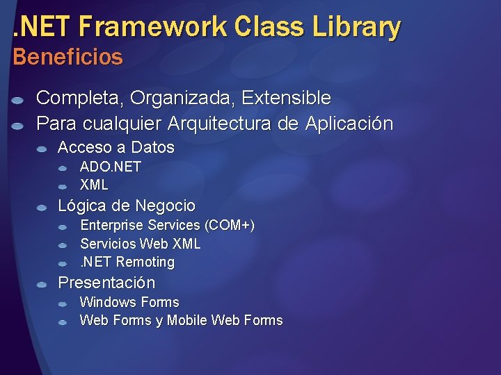 . NET Framework Class Library Beneficios Completa, Organizada, Extensible Para cualquier Arquitectura de Aplicación . NET Framework Class Library Beneficios Completa, Organizada, Extensible Para cualquier Arquitectura de Aplicación