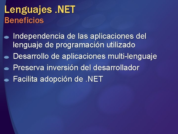 Lenguajes. NET Beneficios Independencia de las aplicaciones del lenguaje de programación utilizado Desarrollo de Lenguajes. NET Beneficios Independencia de las aplicaciones del lenguaje de programación utilizado Desarrollo de