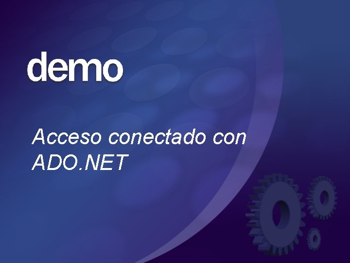 Acceso conectado con ADO. NET Acceso conectado con ADO. NET