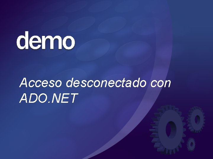 Acceso desconectado con ADO. NET Acceso desconectado con ADO. NET