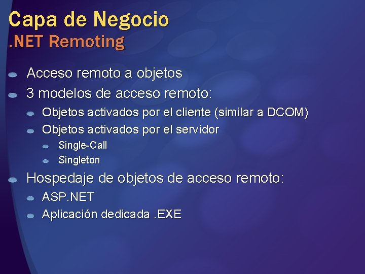 Capa de Negocio. NET Remoting Acceso remoto a objetos 3 modelos de acceso remoto: Capa de Negocio. NET Remoting Acceso remoto a objetos 3 modelos de acceso remoto: