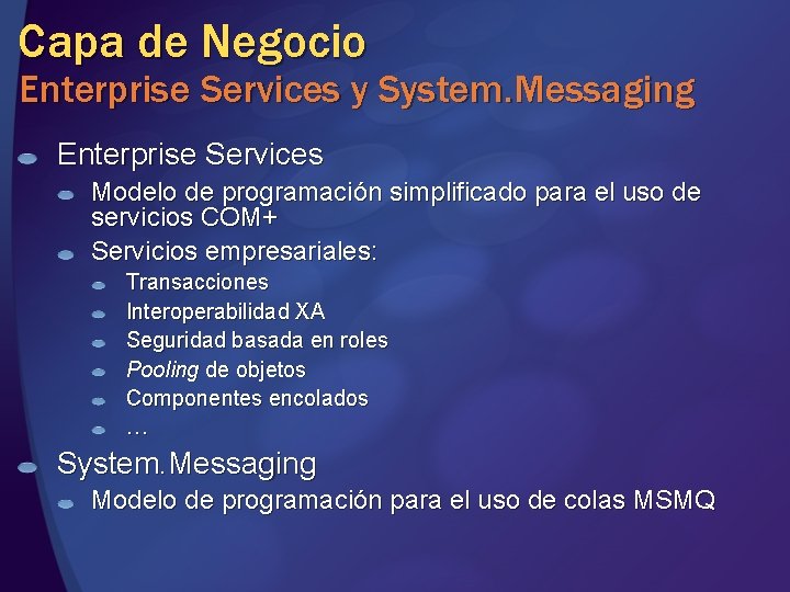 Capa de Negocio Enterprise Services y System. Messaging Enterprise Services Modelo de programación simplificado Capa de Negocio Enterprise Services y System. Messaging Enterprise Services Modelo de programación simplificado