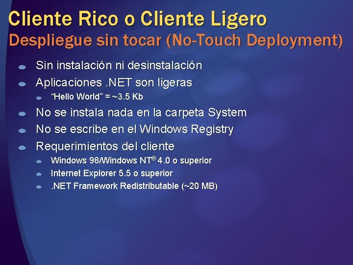 Cliente Rico o Cliente Ligero Despliegue sin tocar (No-Touch Deployment) Sin instalación ni desinstalación Cliente Rico o Cliente Ligero Despliegue sin tocar (No-Touch Deployment) Sin instalación ni desinstalación