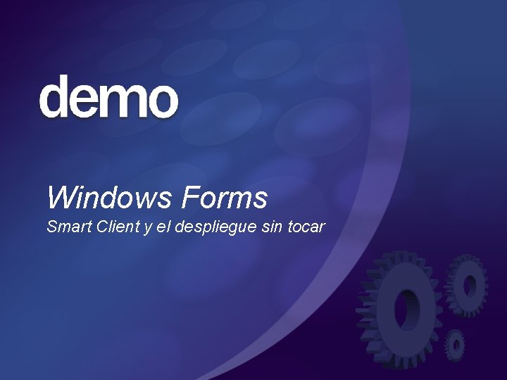 Windows Forms Smart Client y el despliegue sin tocar Windows Forms Smart Client y el despliegue sin tocar
