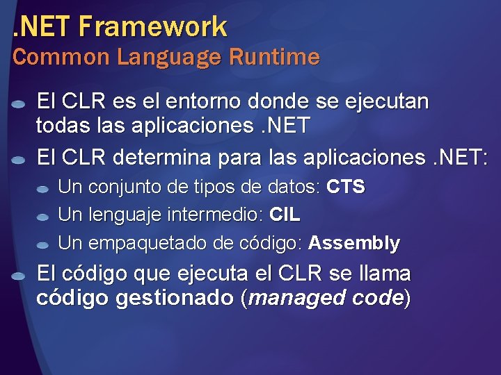 . NET Framework Common Language Runtime El CLR es el entorno donde se ejecutan . NET Framework Common Language Runtime El CLR es el entorno donde se ejecutan