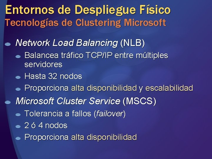 Entornos de Despliegue Físico Tecnologías de Clustering Microsoft Network Load Balancing (NLB) Balancea tráfico Entornos de Despliegue Físico Tecnologías de Clustering Microsoft Network Load Balancing (NLB) Balancea tráfico