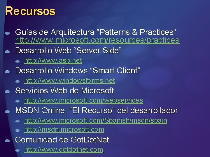 Recursos Guías de Arquitectura “Patterns & Practices” http: //www. microsoft. com/resources/practices Desarrollo Web “Server Recursos Guías de Arquitectura “Patterns & Practices” http: //www. microsoft. com/resources/practices Desarrollo Web “Server