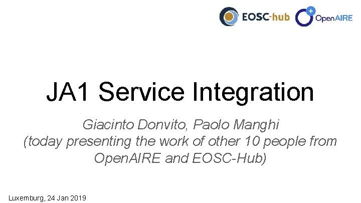 JA 1 Service Integration Giacinto Donvito, Paolo Manghi (today presenting the work of other