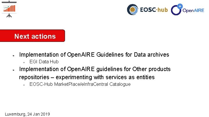 Next actions ● Implementation of Open. AIRE Guidelines for Data archives ○ ● Benefits