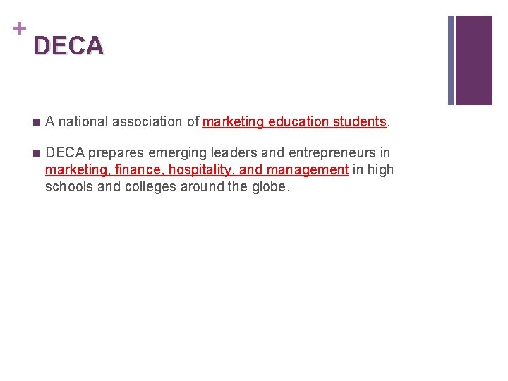 + DECA n A national association of marketing education students. n DECA prepares emerging