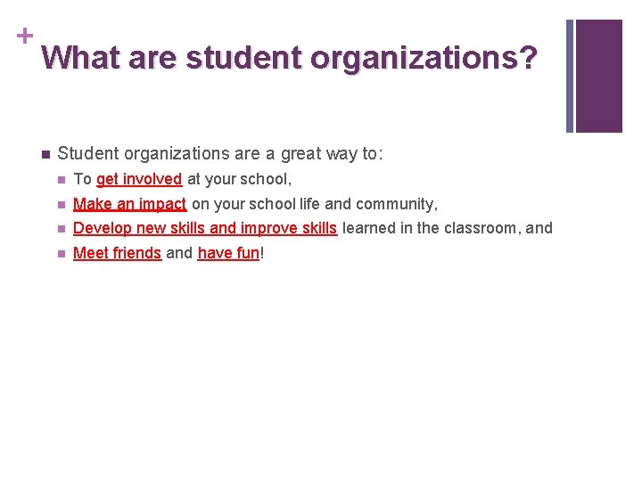 + What are student organizations? n Student organizations are a great way to: n