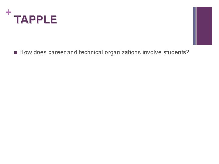 + TAPPLE n How does career and technical organizations involve students? 