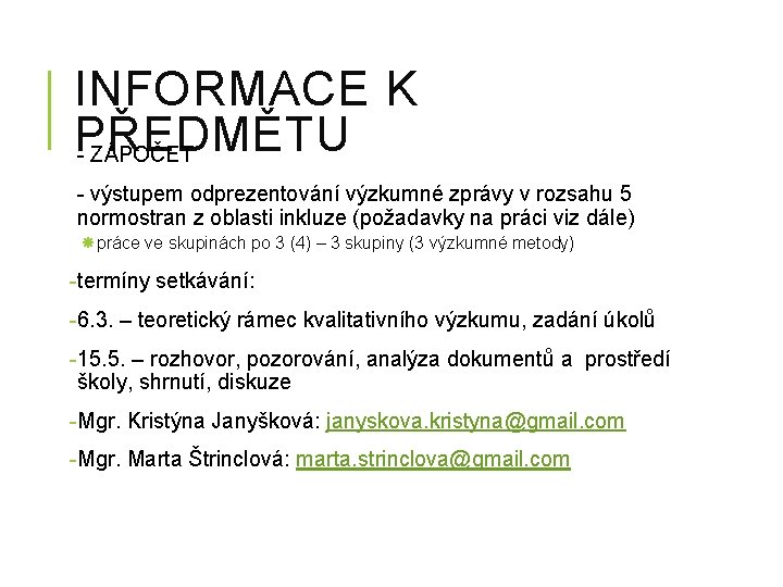 INFORMACE K PŘEDMĚTU - ZÁPOČET - výstupem odprezentování výzkumné zprávy v rozsahu 5 normostran