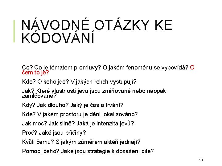 NÁVODNÉ OTÁZKY KE KÓDOVÁNÍ Co? Co je tématem promluvy? O jakém fenoménu se vypovídá?