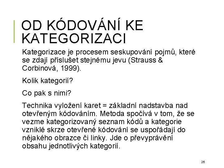 OD KÓDOVÁNÍ KE KATEGORIZACI Kategorizace je procesem seskupování pojmů, které se zdají příslušet stejnému OD KÓDOVÁNÍ KE KATEGORIZACI Kategorizace je procesem seskupování pojmů, které se zdají příslušet stejnému