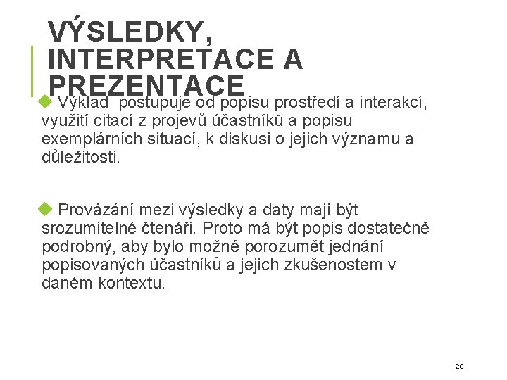 VÝSLEDKY, INTERPRETACE A PREZENTACE Výklad postupuje od popisu prostředí a interakcí, využití citací z