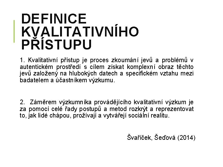 DEFINICE KVALITATIVNÍHO PŘÍSTUPU 1. Kvalitativní přístup je proces zkoumání jevů a problémů v autentickém