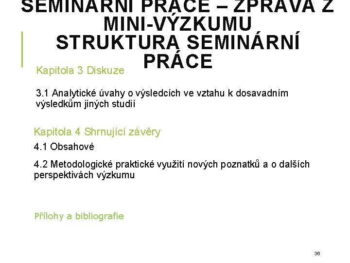 SEMINÁRNÍ PRÁCE – ZPRÁVA Z MINI-VÝZKUMU STRUKTURA SEMINÁRNÍ PRÁCE Kapitola 3 Diskuze 3. 1 SEMINÁRNÍ PRÁCE – ZPRÁVA Z MINI-VÝZKUMU STRUKTURA SEMINÁRNÍ PRÁCE Kapitola 3 Diskuze 3. 1