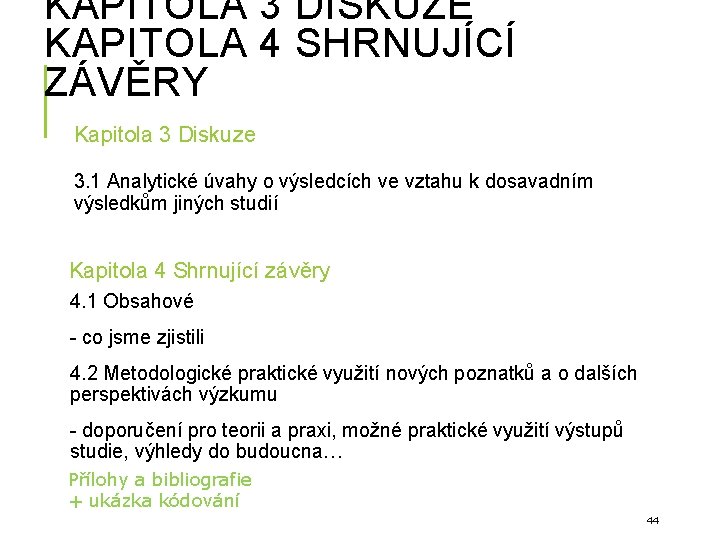 KAPITOLA 3 DISKUZE KAPITOLA 4 SHRNUJÍCÍ ZÁVĚRY Kapitola 3 Diskuze 3. 1 Analytické úvahy