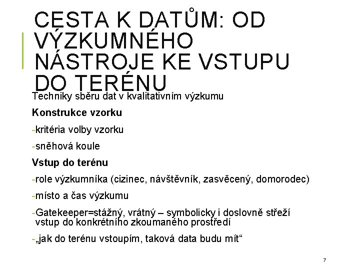 CESTA K DATŮM: OD VÝZKUMNÉHO NÁSTROJE KE VSTUPU DO TERÉNU Techniky sběru dat v