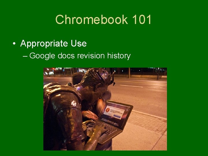 Chromebook 101 • Appropriate Use – Google docs revision history 