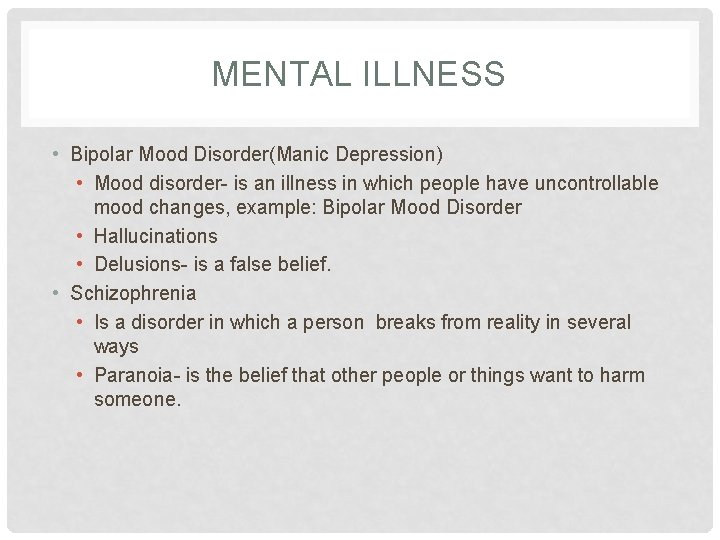 MENTAL ILLNESS • Bipolar Mood Disorder(Manic Depression) • Mood disorder- is an illness in