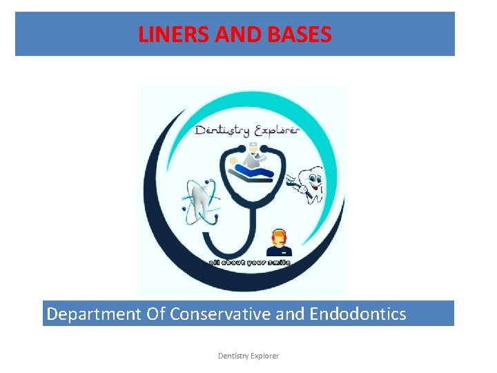 LINERS AND BASES Department Of Conservative and Endodontics Dentistry Explorer 