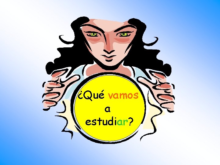 ¿Qué vamos a estudiar? 