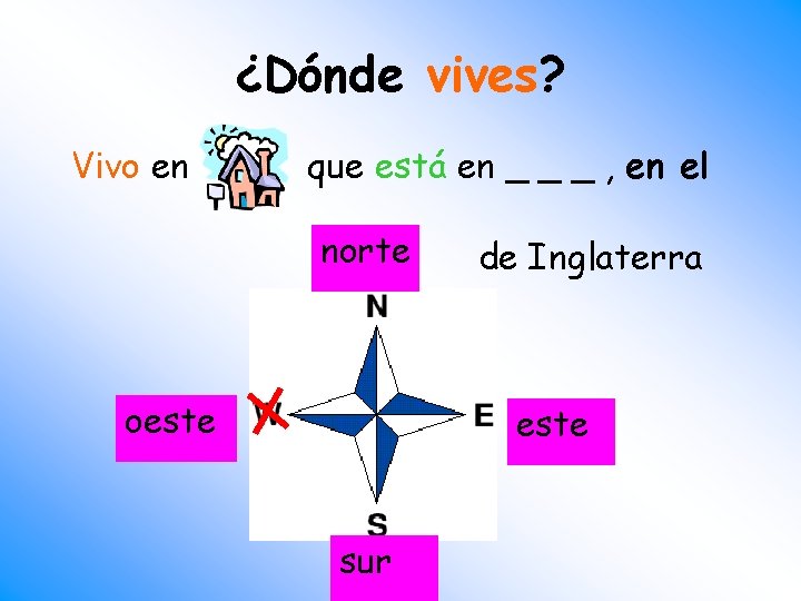 ¿Dónde vives? Vivo en que está en _ _ _ , en el norte