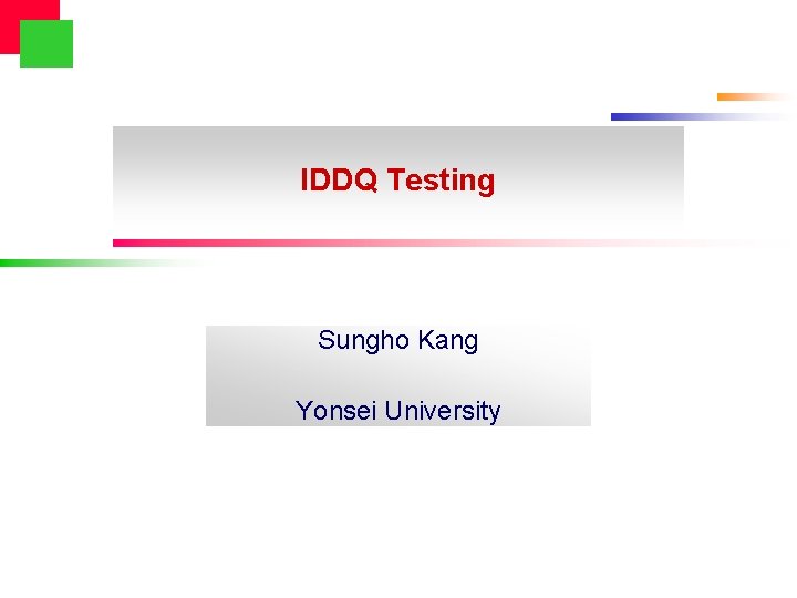 IDDQ Testing Sungho Kang Yonsei University 