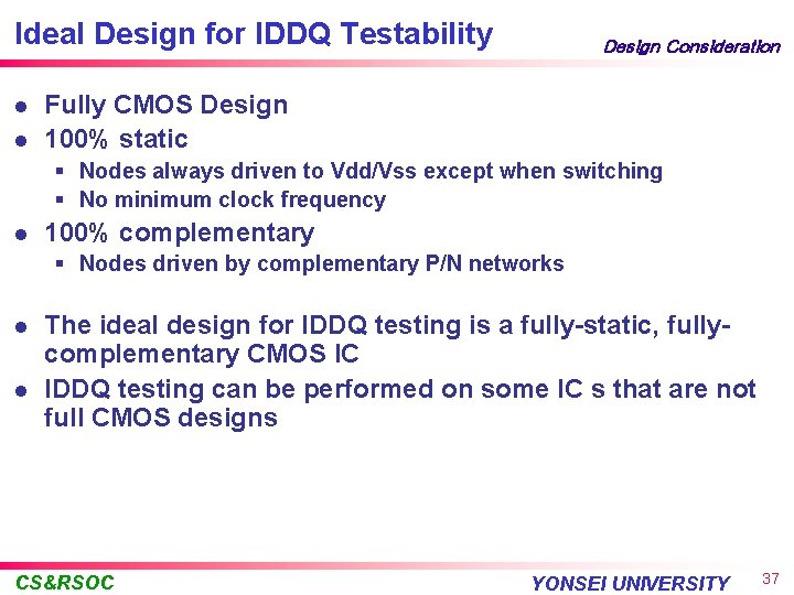 Ideal Design for IDDQ Testability l l Design Consideration Fully CMOS Design 100% static